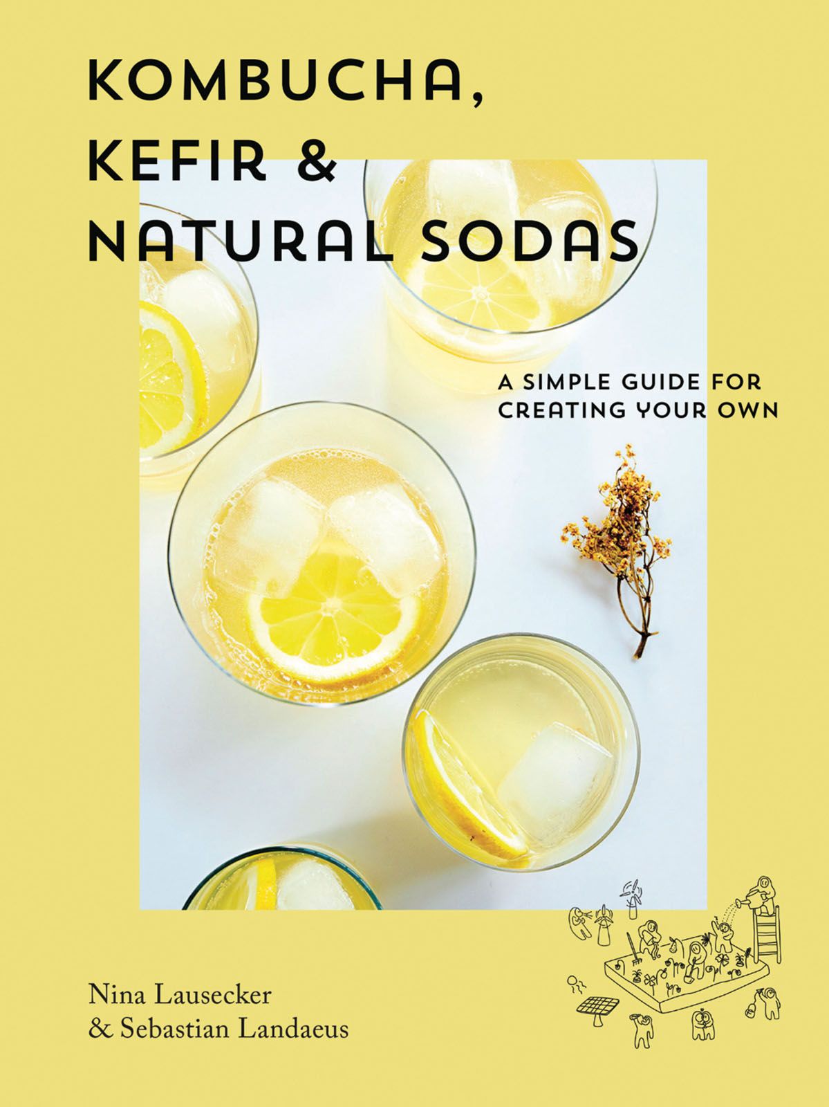 Reprinted with permission from Kombucha, Kefir and Natural Sodas: A Simple Guide for Creating Your Own by Nina Lausecker and Sebastian Landaeus, which features 40 recipes for easy‑to‑create, naturally low-sugar fermented drinks. Smith Street Books is publishing the book on February 4—it will be available online and in all good bookshops. smithstreetbooks.com