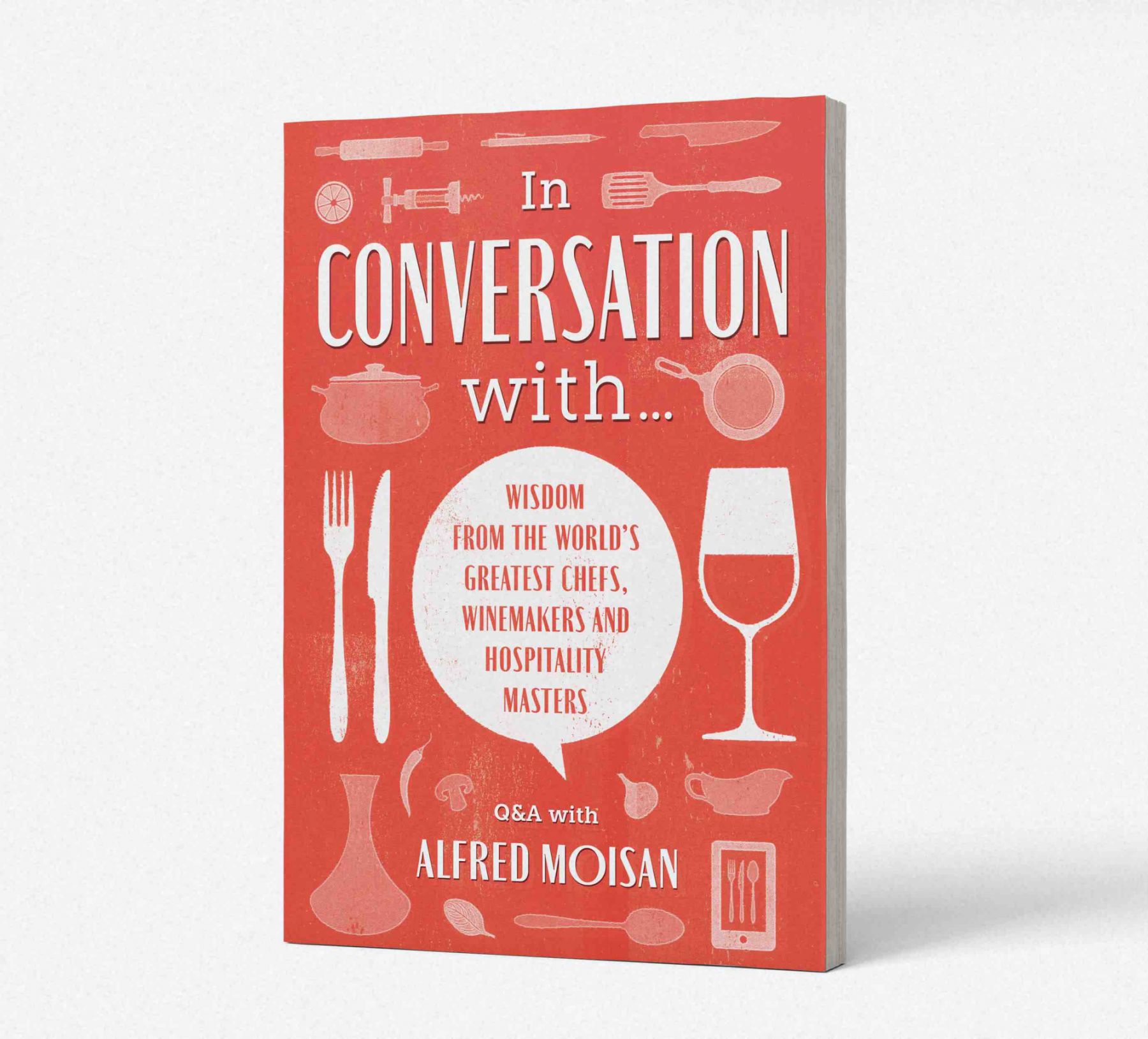 In Conversation With...: Wisdom from the World’s Greatest Chefs, Winemakers and Hospitality Masters by Alfred Moisan