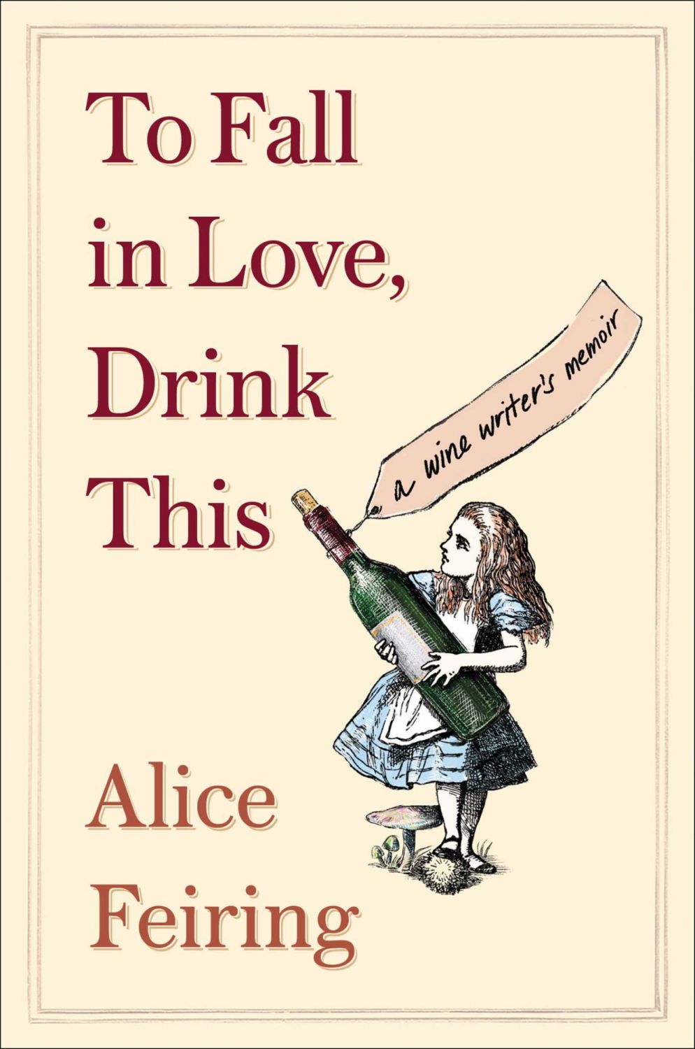 To Fall in Love, Drink This by Alice Feiring