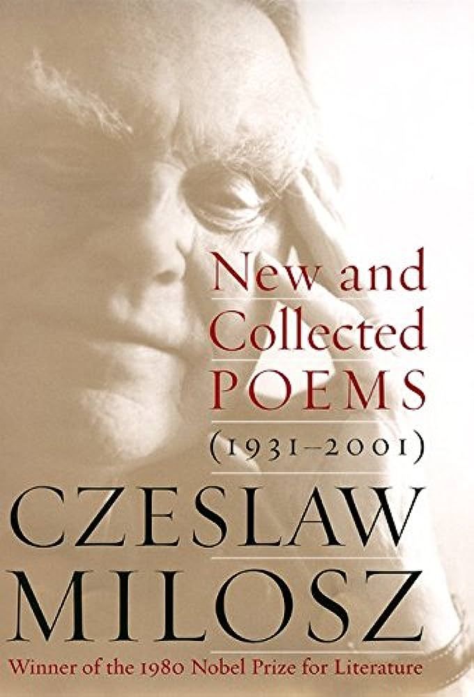 Czeslaw Milosz’s “New and Collected Poems”