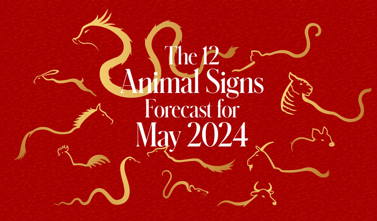 Chinese horoscope 12 animal signs forecast in May