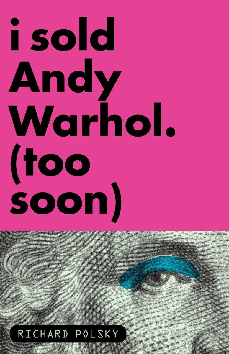 I Sold Andy Warhol (Too Soon), ISBN-13: 978-1590514566