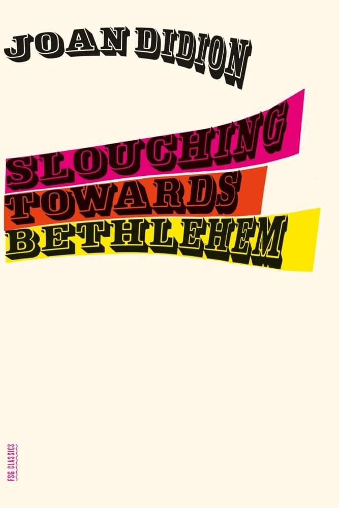 Slouching Towards Bethlehem by Joan Didion (Photo: Farrar, Straus and Giroux)