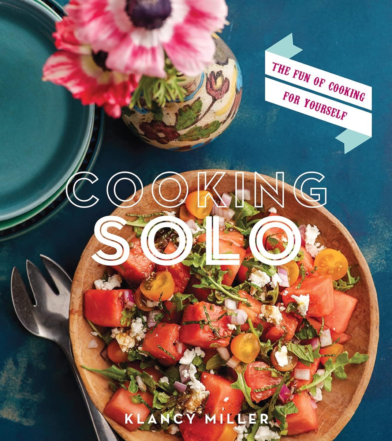 ‘Cooking Solo: The Fun of Cooking for Yourself’ by Klancy Miller (Photo: Houghton Mifflin Harcourt)