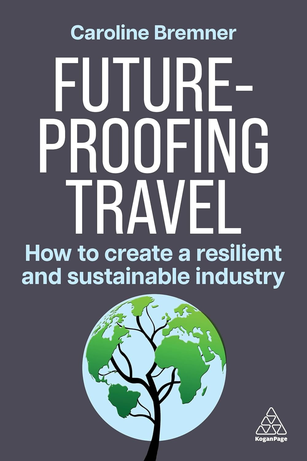‘Future-Proofing Travel: How to Create a Resilient and Sustainable Industry’ by Caroline Bremner