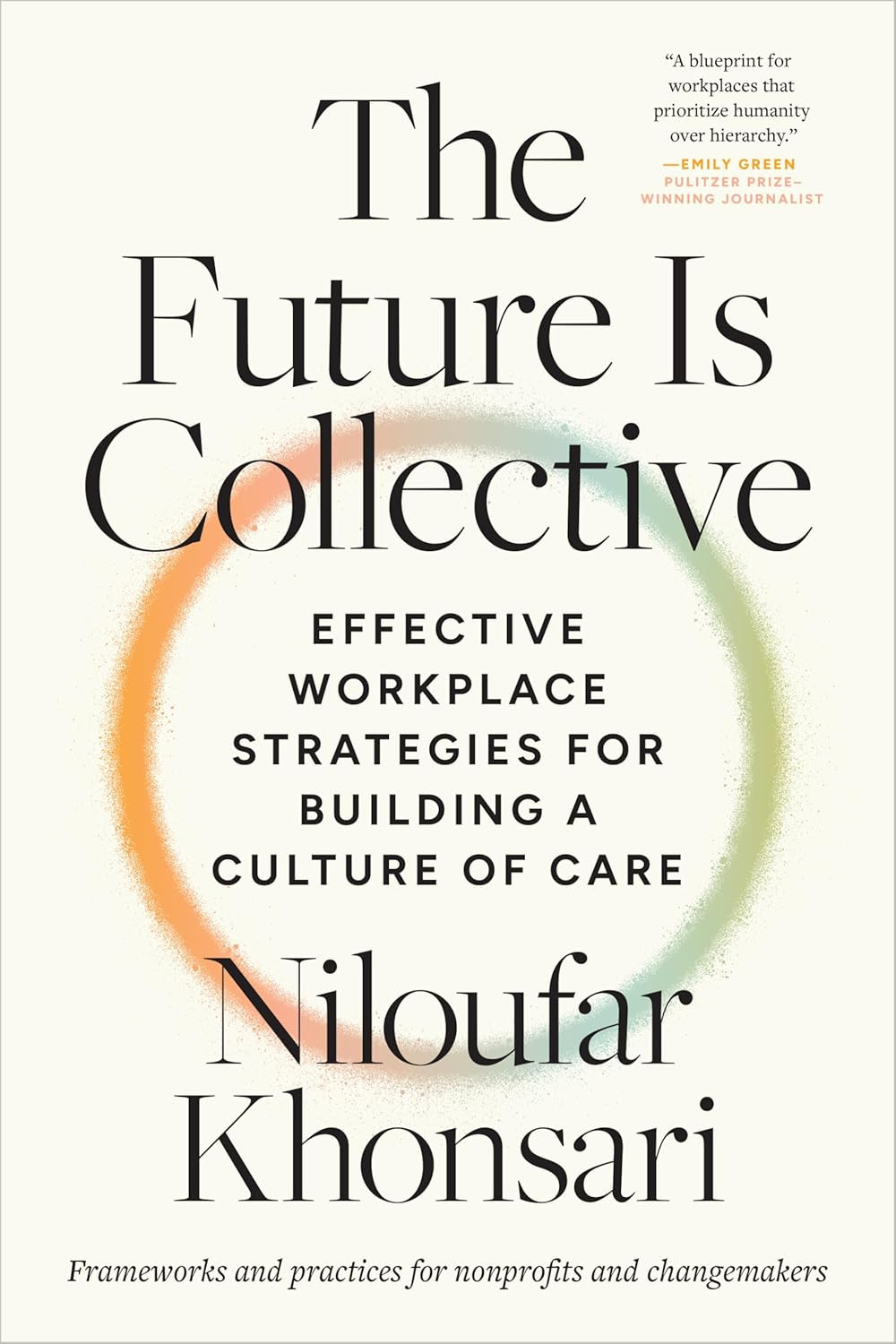 ‘The Future Is Collective: Effective Workplace Strategies for Building a Culture of Care’ by Niloufar Khonsari (Photo: North Atlantic Books)