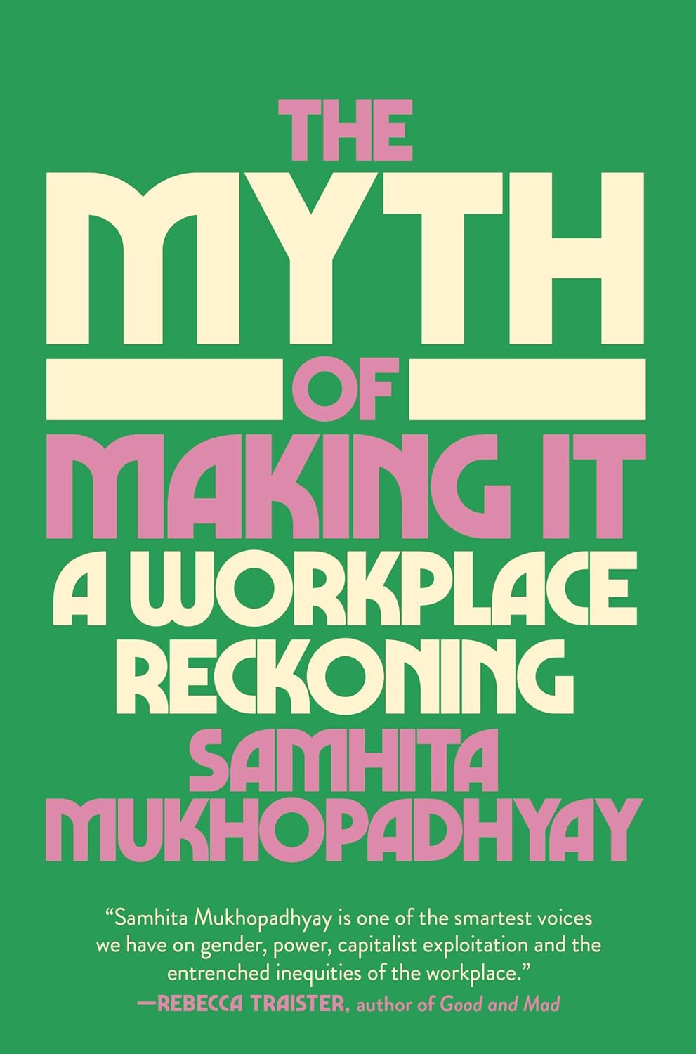 ‘The Myth of Making It: A Workplace Reckoning’ by Samhita Mukhopadhyay (Photo: Random House)