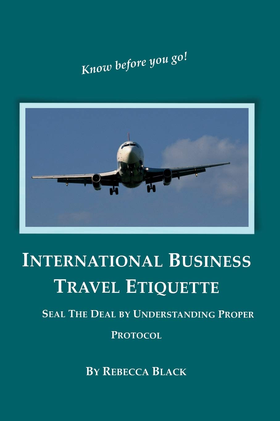‘International Business Travel Etiquette: Seal the Deal by Understanding Proper Protocol’ by Rebecca Black (Photo: CreateSpace Independent Publishing Platform)