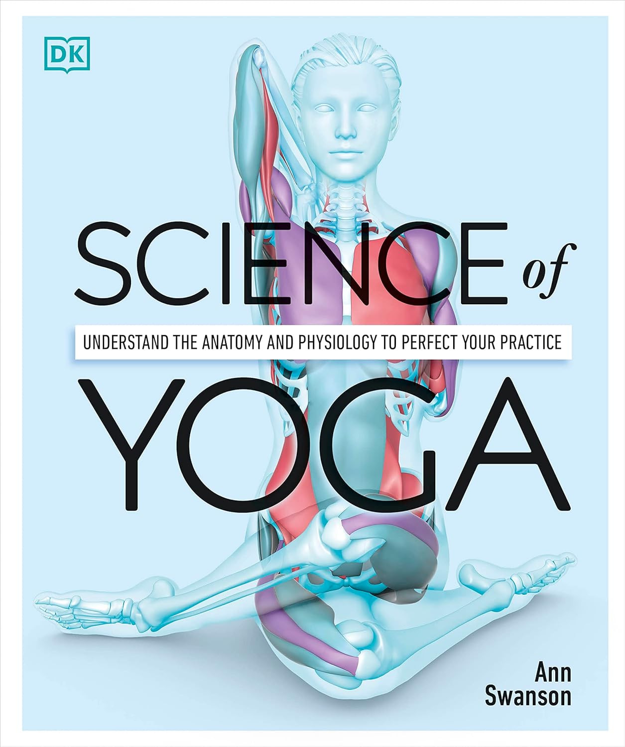 ‘Science of Yoga: Understand the Anatomy and Physiology to Perfect Your Practice’ by Ann Swanson (Photo: DK Pub)