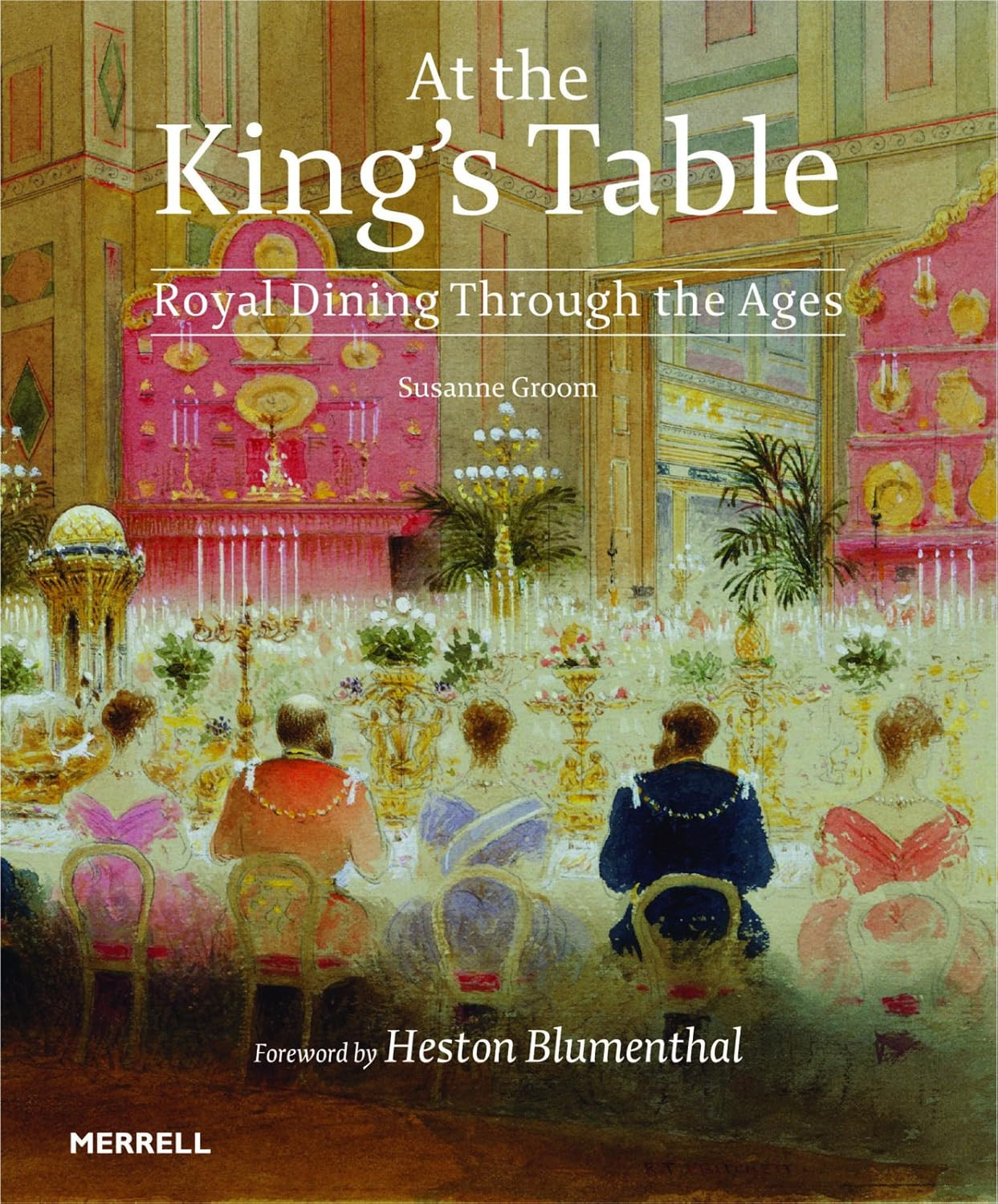‘At the King’s Table: Royal Dining Through the Ages’ by Susanne Groom (Photo: Merrell Publishers)
