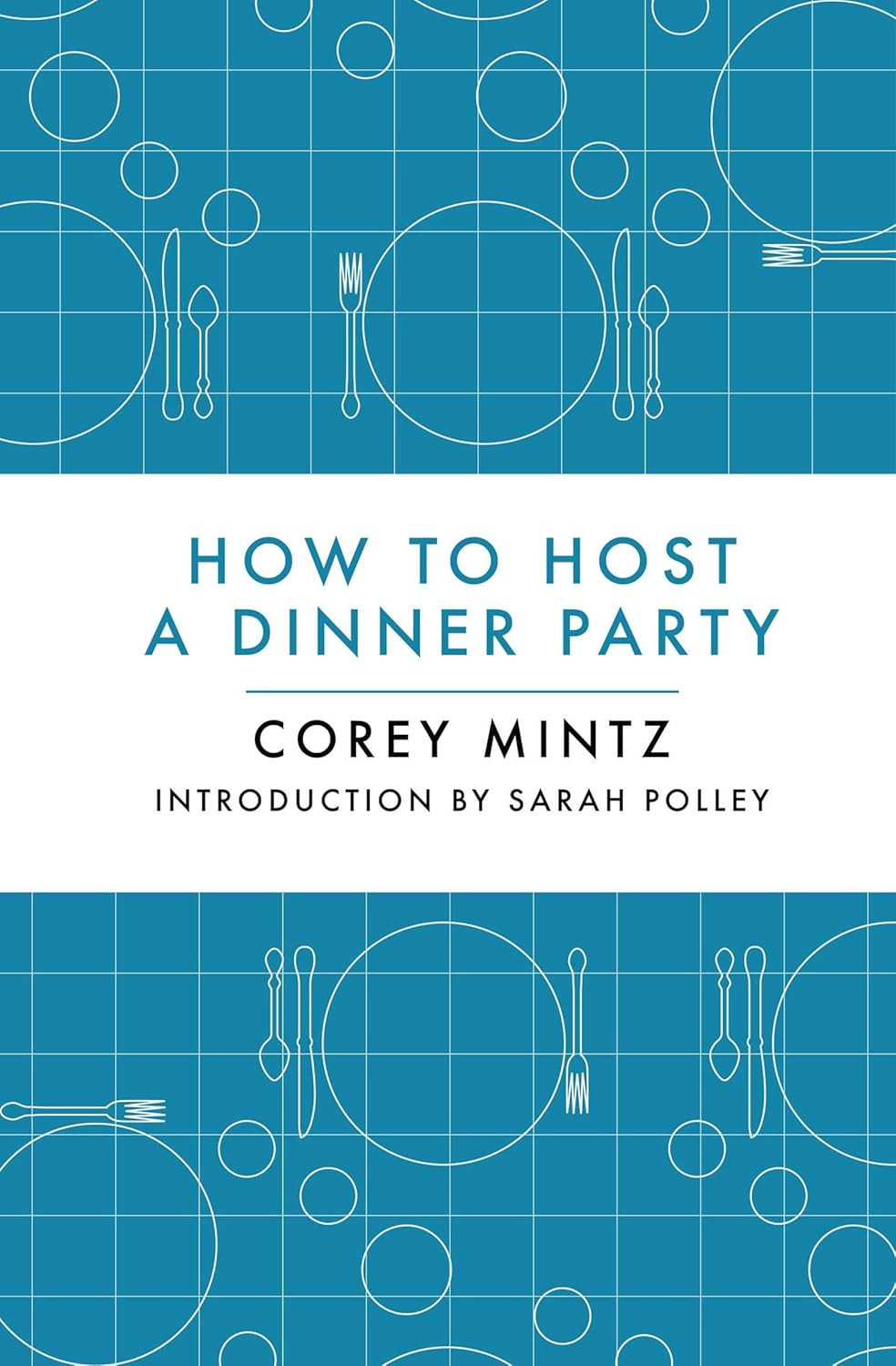 ‘How to Host a Dinner Party’ by Corey Mintz (Photo: House of Anansi Press)
