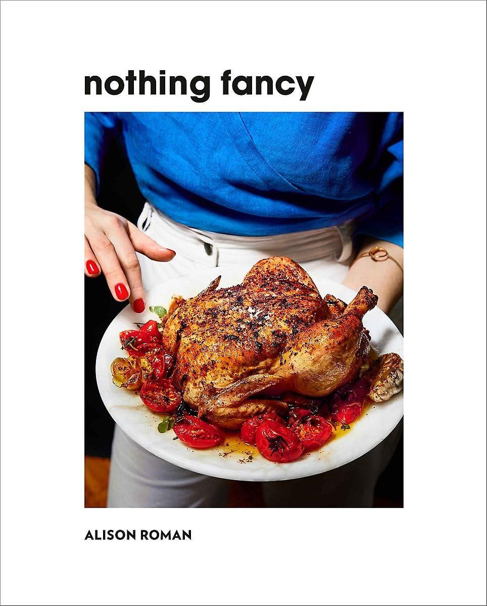 ‘Nothing Fancy: Unfussy Food for Having People Over’ by Alison Roman (Photo: Hardie Grant Books)