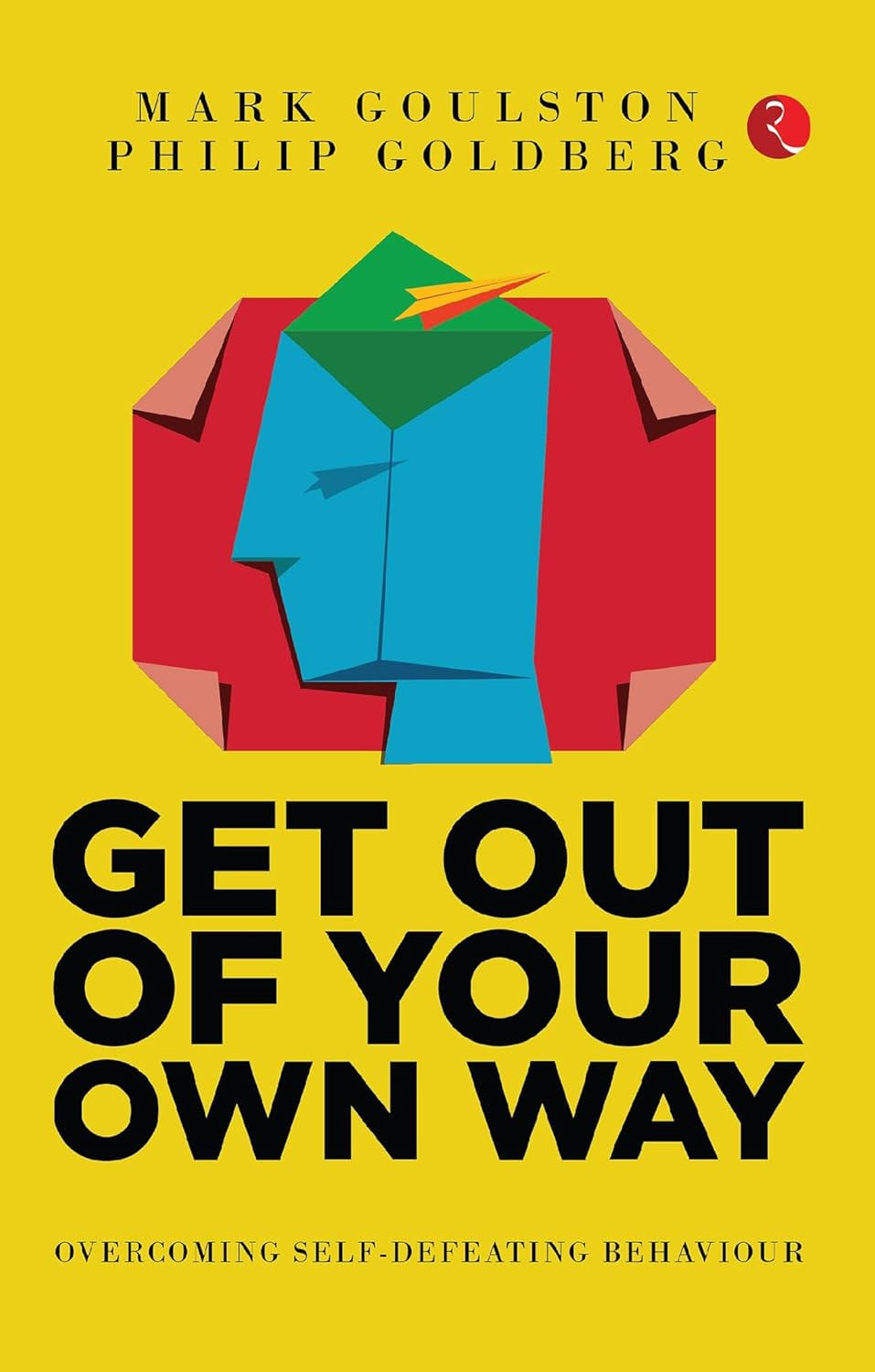‘Get Out of Your Own Way: Overcoming Self-Defeating Behavior’ by Mark Goulston and Philip Goldberg (Photo: Rupa Publications)