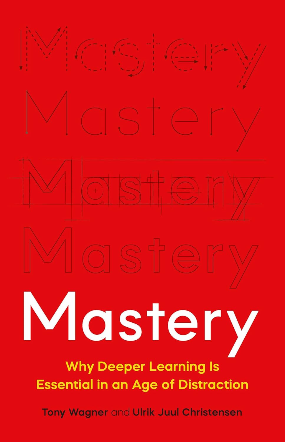 ‘Mastery: Why Deeper Learning Is Essential in an Age of Distraction’ by Tony Wagner & Ulrik Juul Christensen (Photo: Basic Books)