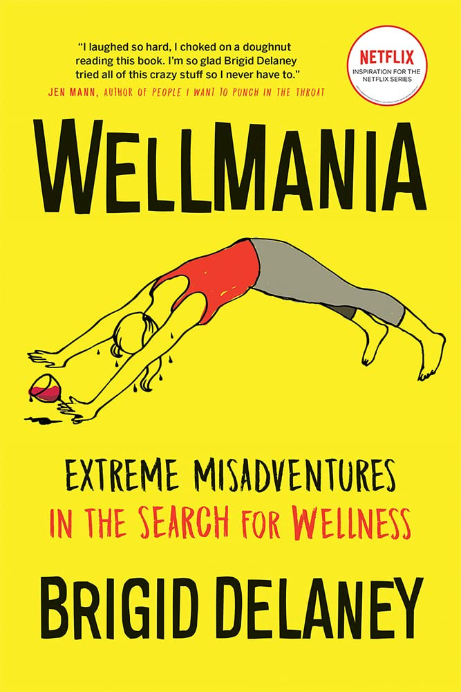 ‘Wellmania: Extreme Misadventures in the Search for Wellness’ by Brigid Delaney (Photo:Greystone Books)