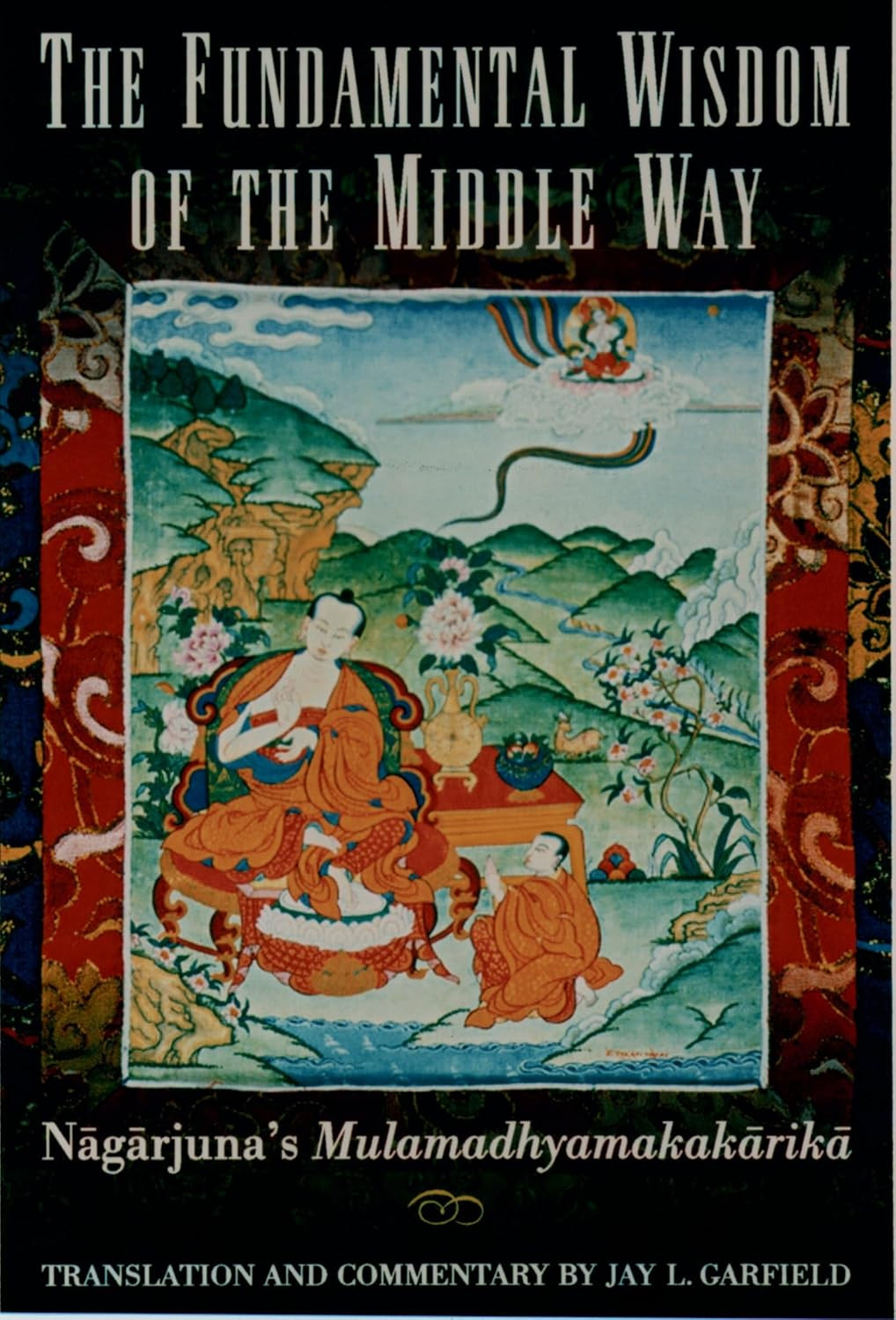 The cover of "The Fundamental Wisdom of the Middle Way," a translation and commentary of Nāgārjuna's Mūlamadhyamakakārikā by Jay L. Garfield.