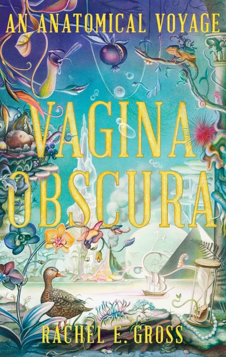 Rachel E. Gross’s book, "Vagina Obscura: An Anatomical Voyage," delves into the complexities of female anatomy.