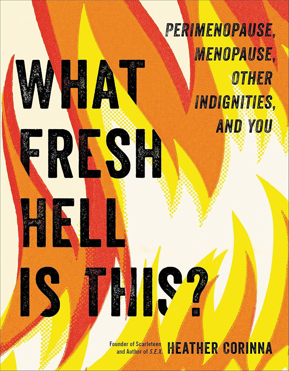 Heather Corinna's "What Fresh Hell Is This?" offers insights into perimenopause, menopause, and women's health.