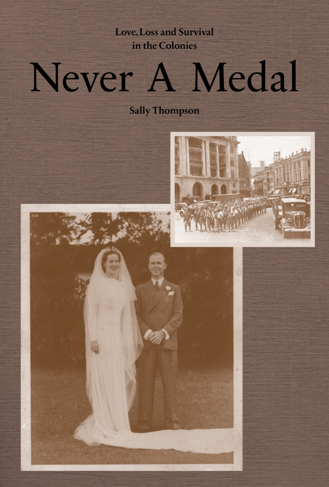 Never a Medal: Love, Loss and Survival in the Colonies